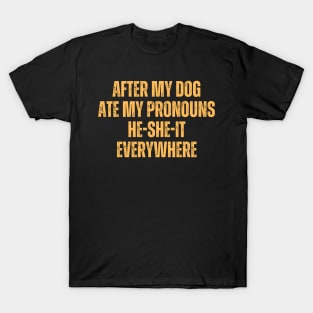 After My Dog Ate My Pronouns He-She-It Everywhere T-Shirt